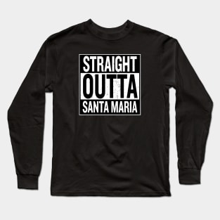 Straight Outta Santa Maria Long Sleeve T-Shirt